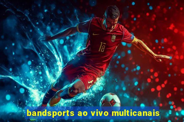 bandsports ao vivo multicanais